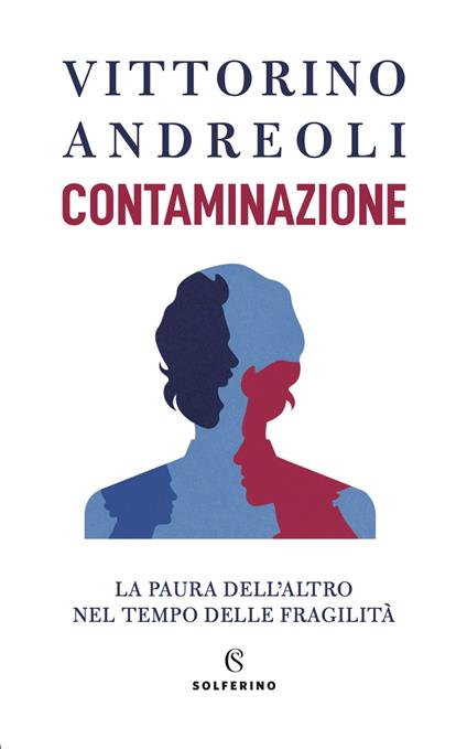 Contaminazione. La paura dell'altro nel tempo delle fragilità - Vittorino Andreoli - ebook