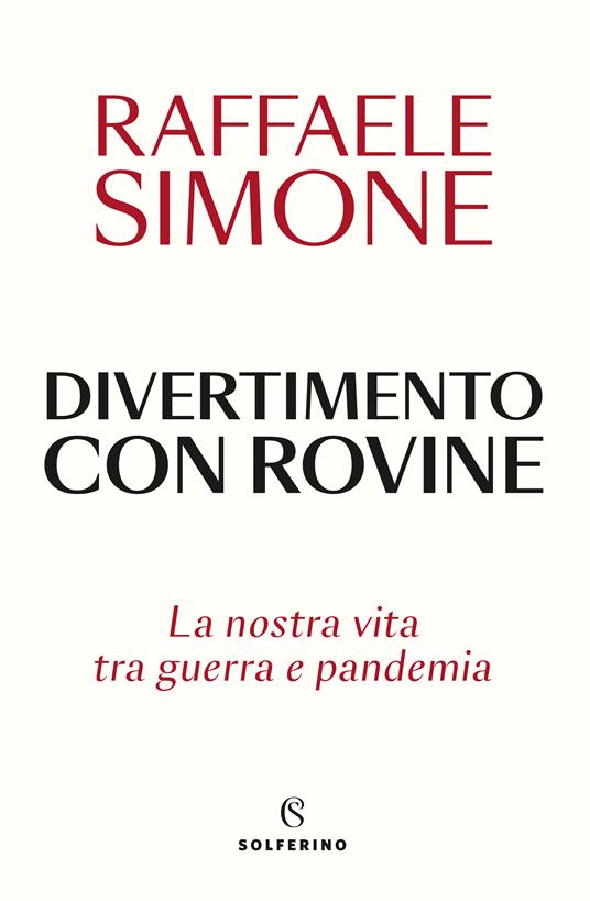 Divertimento con rovine. La nostra vita tra guerra e pandemia - Raffaele Simone - copertina