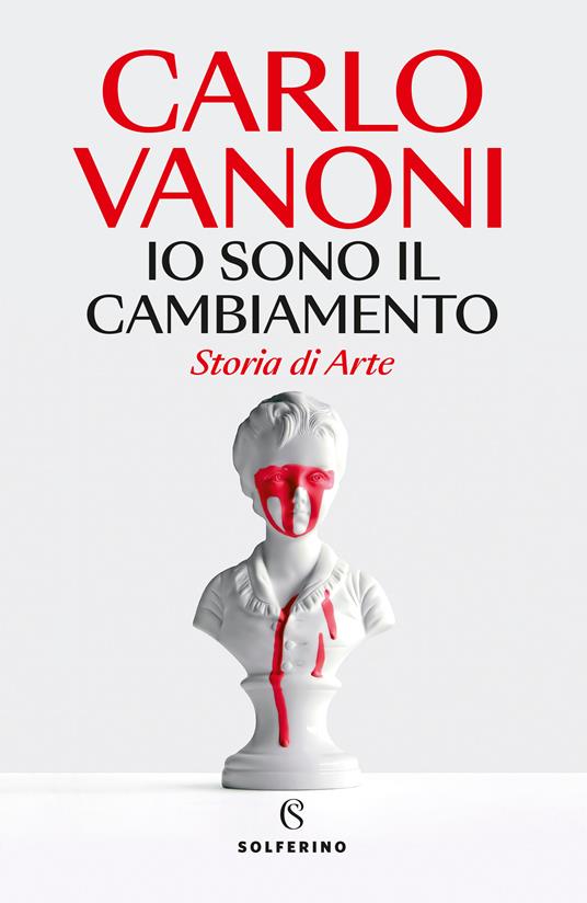 Io sono il cambiamento. Storia di Arte - Carlo Vanoni - copertina