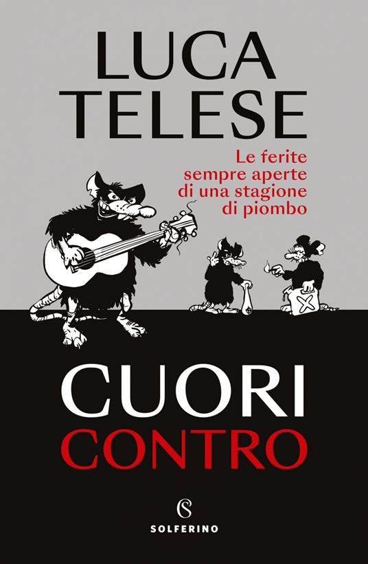 Cuori contro. Le ferite sempre aperte di una stagione di piombo - Luca Telese - ebook