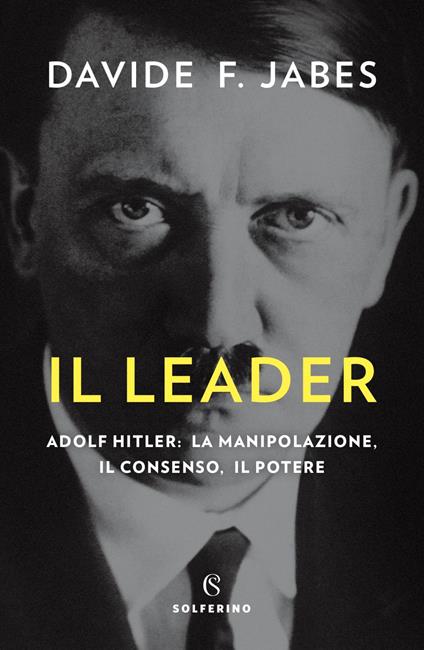 Il leader. Adolf Hitler: la manipolazione, il consenso, il potere - Davide Franco Jabes - ebook