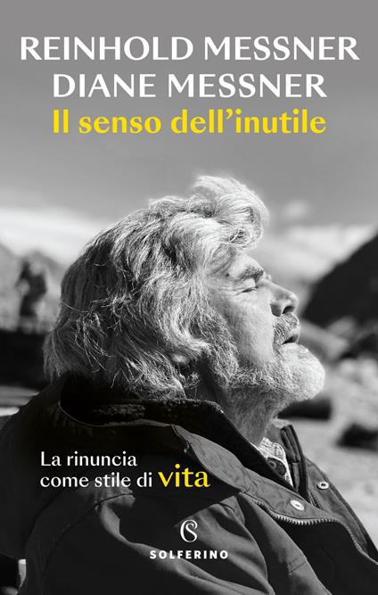 Il senso dell'inutile. La rinuncia come stile di vita - Diane Messner,Reinhold Messner - ebook