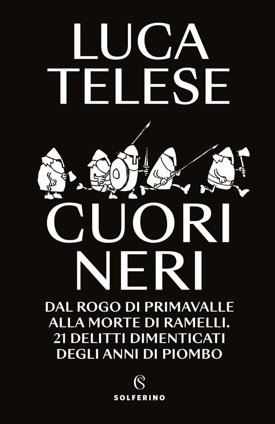 Cuori neri. Dal rogo di Primavalle alla morte di Ramelli. 21 delitti dimenticati degli anni di piombo - Luca Telese - ebook