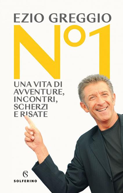 N°1. Una vita di avventure, incontri, scherzi e risate - Ezio Greggio - ebook