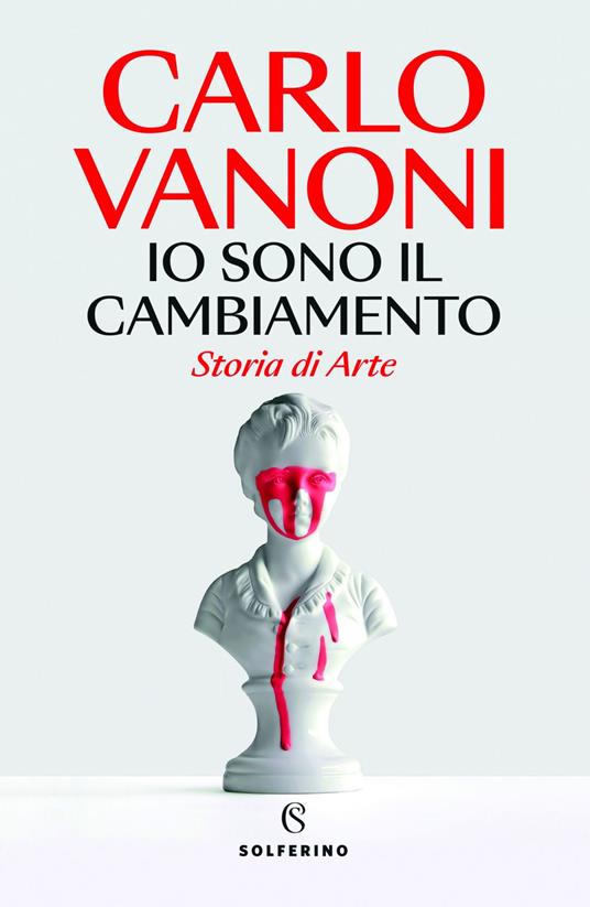 Io sono il cambiamento. Storia di Arte - Carlo Vanoni - ebook