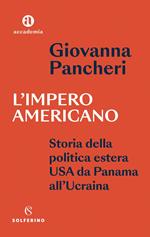 L' impero americano. Storia della politica estera USA da Panama all'Ucrainia