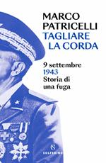 Tagliare la corda. 9 settembre 1943. Storia di una fuga