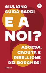 E a noi? Ascesa, caduta e ribellione dei borghesi