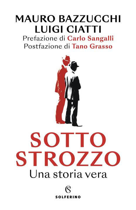 Sotto strozzo. Una storia vera - Mauro Luigi Bazzucchi,Luigi Ciatti - copertina