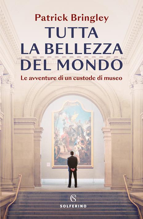 Tutta la bellezza del mondo. Le avventure di un custode di museo - Patrick Bringley - copertina