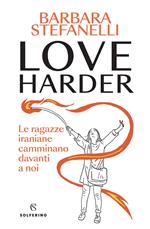 Love harder. Le ragazze iraniane camminano davanti a noi