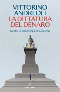 Libro La dittatura del denaro. Contro le menzogne dell'economia Vittorino Andreoli