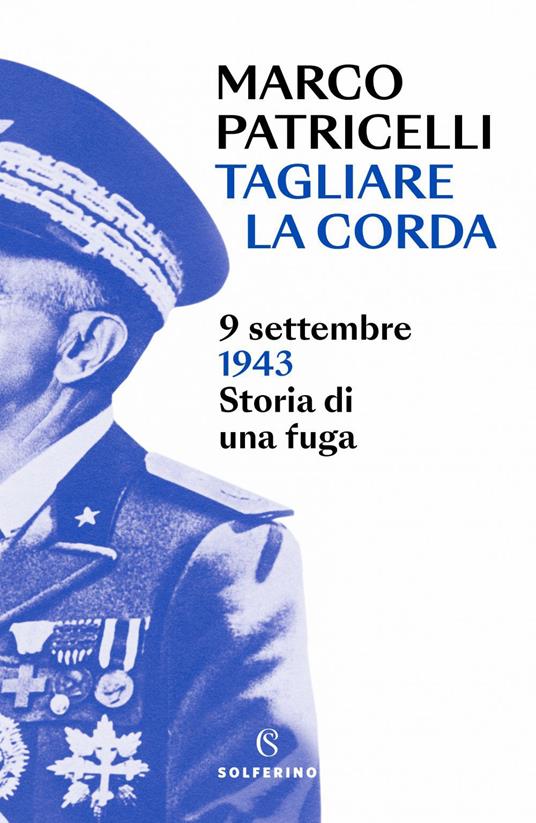 Tagliare la corda. 9 settembre 1943. Storia di una fuga - Marco Patricelli - ebook