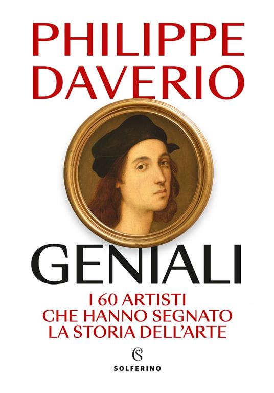 Geniali. I 60 artisti che hanno segnato la storia dell'arte - Philippe Daverio - ebook