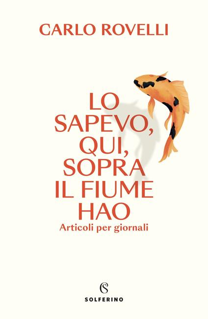 Lo sapevo, qui, sopra il fiume Hao. Articoli per giornali - Carlo Rovelli - ebook