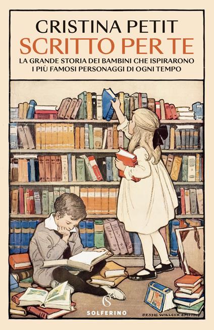 Scritto per te. La grande storia dei bambini che ispirarono i più famosi personaggi di ogni tempo - Cristina Petit - ebook