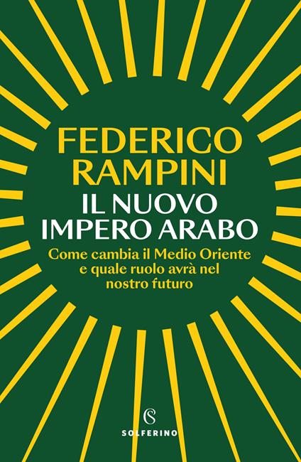 Il nuovo impero arabo. Come cambia il Medio Oriente e quale ruolo avrà nel nostro futuro - Federico Rampini - copertina