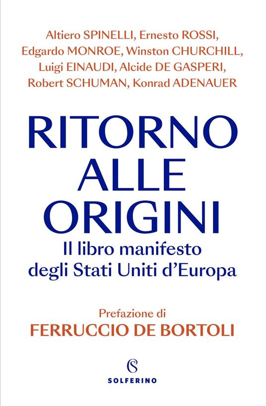 Ritorno alle origini. Il libro manifesto deli Stati Uniti d'Europa - Ferruccio De Bortoli,Ernesto Rossi,Altiero Spinelli - ebook