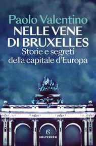 Nelle vene di Bruxelles. Storie e segreti della capitale d'Europa