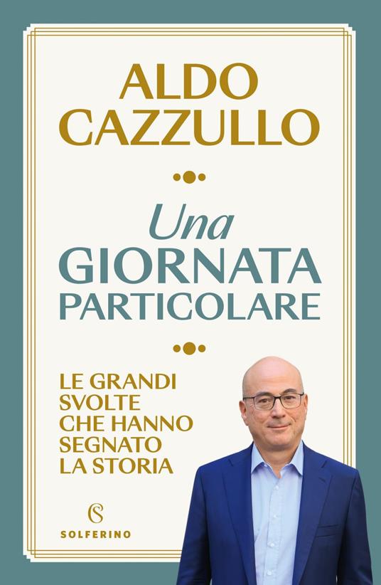 Una giornata particolare. Le grandi svolte che hanno segnato la storia - Aldo Cazzullo - ebook