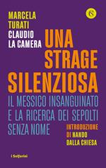 Una strage silenziosa. Il Messico insanguinato e la ricerca dei sepolti senza nome