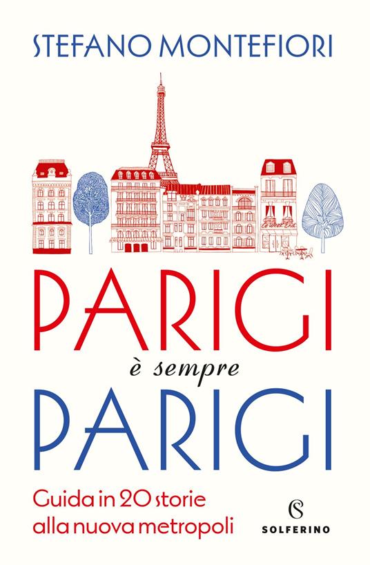 Parigi è sempre Parigi. Guida in 20 storie alla nuova metropoli - Stefano Montefiori - ebook