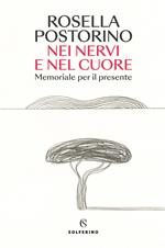 Nei nervi e nel cuore. Memoriale per il presente