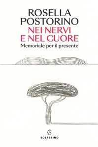 Libro Nei nervi e nel cuore. Memoriale per il presente Rosella Postorino