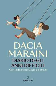 Libro Diario degli anni difficili. Con le donne di ieri, oggi e domani Dacia Maraini