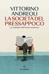 Libro La società del pressappoco. La malattia dell'uomo moderno Vittorino Andreoli