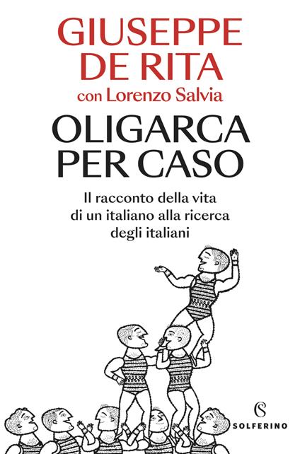 Oligarca per caso. Il racconto della vita di un italiano alla ricerca degli italiani - Giuseppe De Rita,Lorenzo Salvia - copertina