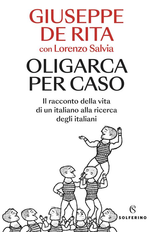 Oligarca per caso. Il racconto della vita di un italiano alla ricerca degli italiani - Giuseppe De Rita,Lorenzo Salvia - copertina