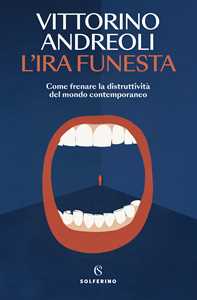 Libro L'ira funesta. Come frenare la distruttività del mondo contemporaneo Vittorino Andreoli