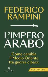 Libro L'impero arabo. Come cambia il Medio Oriente tra guerra e pace Federico Rampini