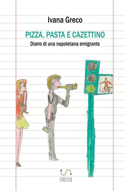 Pizza, pasta e cazettino. Diario di una napoletana emigrante - Ivana Greco - copertina