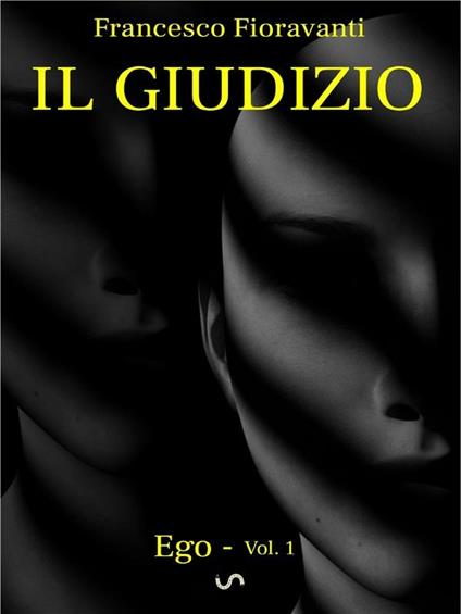 Il giudizio. Ego. Vol. 1 - Francesco Fioravanti - ebook