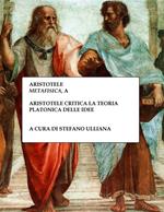 Aristotele critica la teoria platonica delle idee. Aristotele, «Metafisica», A