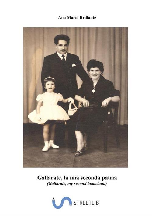 Gallarate, la mia seconda patria. Ediz. italiana e inglese - Ana Maria  Brillante - Libro - StreetLib - | laFeltrinelli