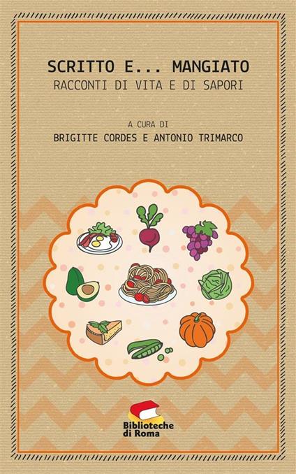 Scritto e... mangiato. Racconti di vita e di sapori - Brigitte Cordes,Antonio Trimarco - ebook