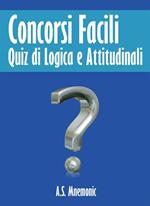 Concorsi facili. Quiz di logica e attitudinali