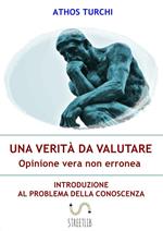 Una verità da valutare: opinione vera non erronea. Introduzione al problema della conoscenza