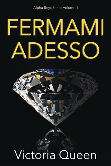 Fermami adesso. Alpha boys series. Vol. 1 - Victoria Queen - ebook