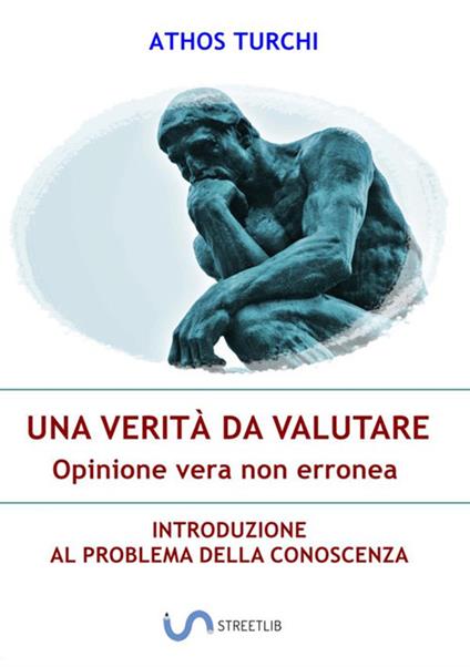 Una verità da valutare: opinione vera non erronea. Introduzione al problema della conoscenza - Athos Turchi - copertina