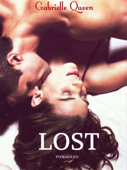 Lost. Pura passione - Gabrielle Queen - ebook