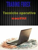 Trading Forex: tecniche operative per neofiti