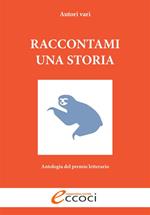 Raccontami una storia. Antologia del premio letterario