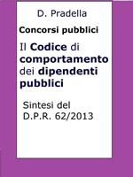 Il codice di comportamento dei dipendenti pubblici. Sintesi del D.P.R. 62/2013. Per concorsi pubblici