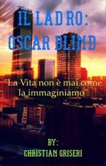 Il ladro Oscar Blind. La vita non è mai come la immaginiamo