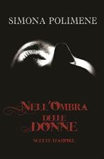 Nell'ombra delle donne. Scelte d'amore