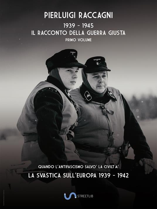 1939-1945. Il racconto della guerra giusta. Vol. 1: svastica sull'Europa 1939-1942, La. - Pierluigi Raccagni - copertina